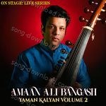 On Stage Live Series: Yaman Kalyan Volume 2 - Amaan Ali Bangash Song Download